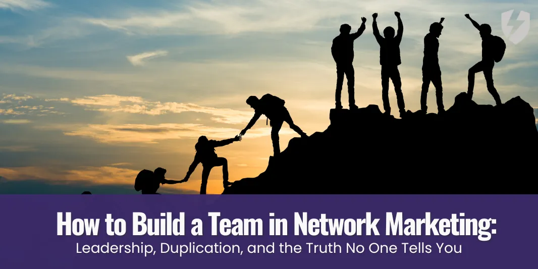 How to Build a Team in Network Marketing: Leadership, Duplication, and the Truth No One Tells You