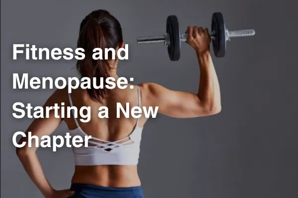 woman lifting weights text: Fitness and Menopause: Starting a New Chapter