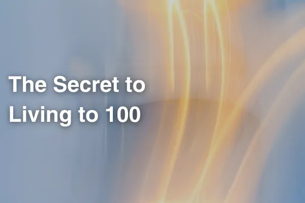 The Secret to Living to 100