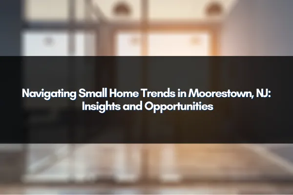 Compact homes in a modern Moorestown, NJ neighborhood, illustrating trending real estate opportunities.