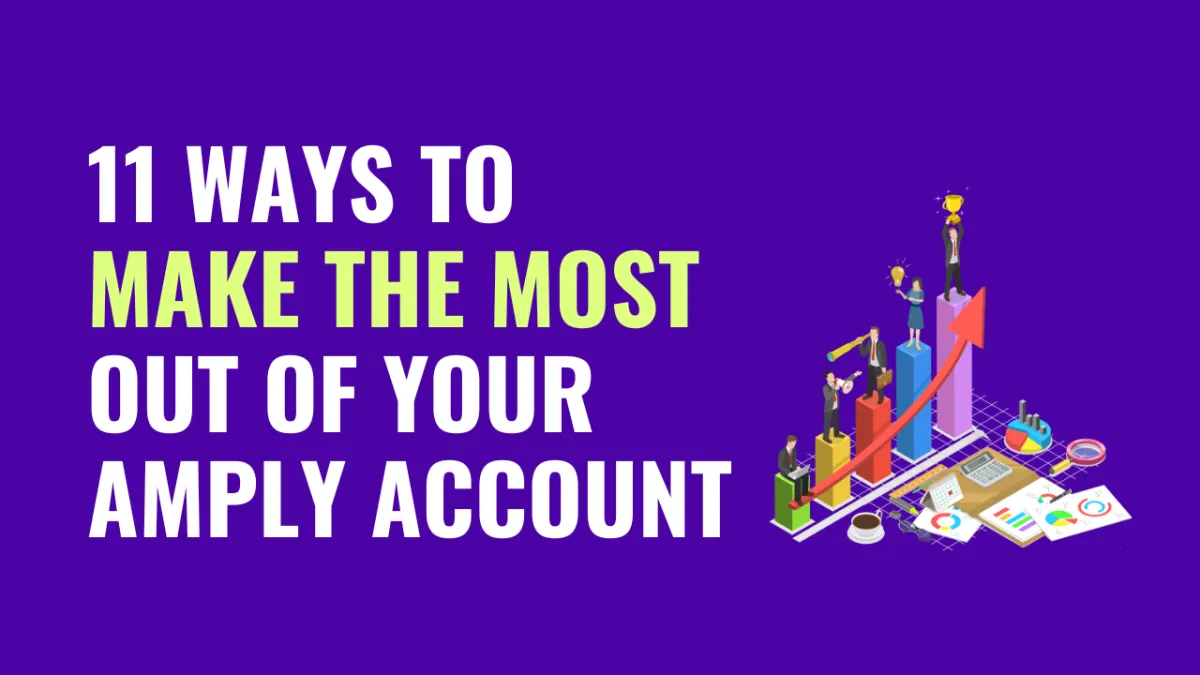 11 Ways to Make the Most out of Your AMPLY Account