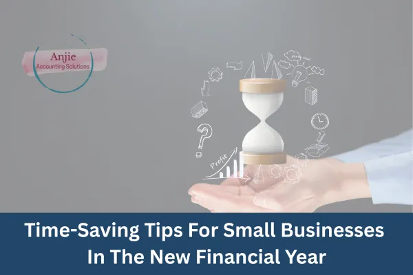 Time-Saving Tips For Small Businesses In The New Financial Year
