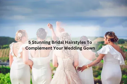 5 Stunning Bridal Hairstyles To Complement Your Wedding Gown