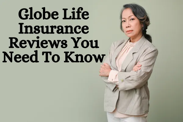 Globe Life Insurance Reviews You Need To Know