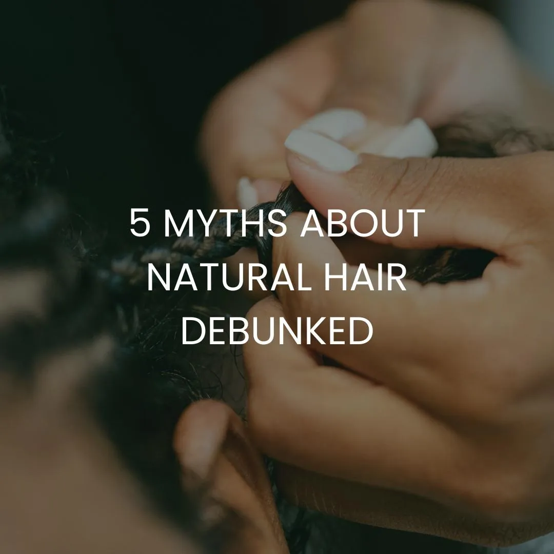5 Myths About Natural Hair Debunked