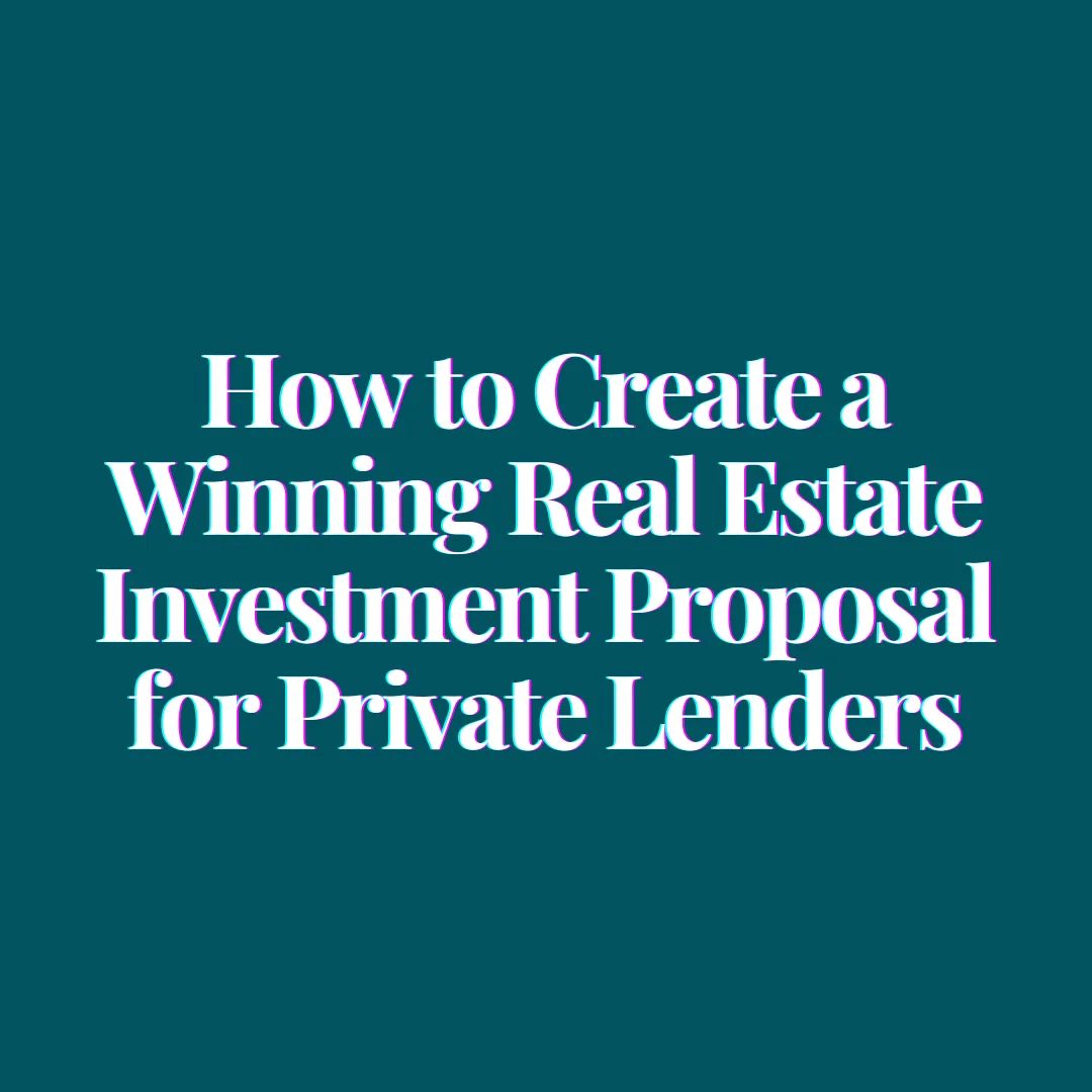 How to Create a Winning Real Estate Investment Proposal for Private Lenders