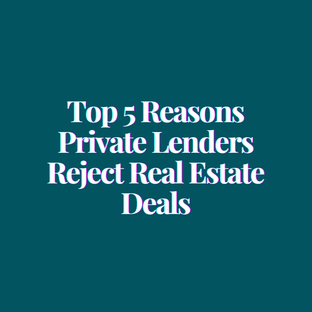 Top 5 Reasons Private Lenders Reject Real Estate Deals (and How to Avoid Them)