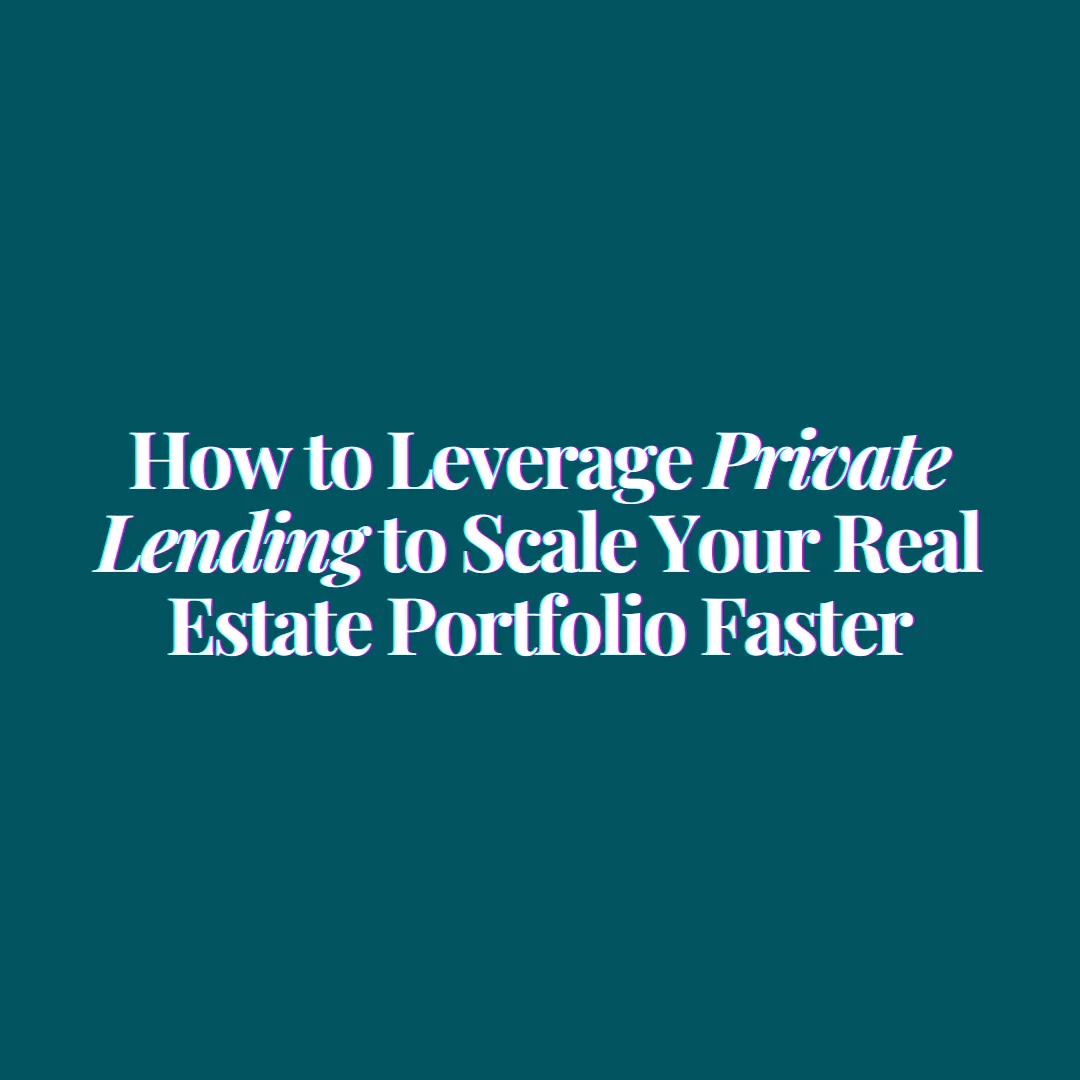 How to Leverage Private Lending to Scale Your Real Estate Portfolio Faster