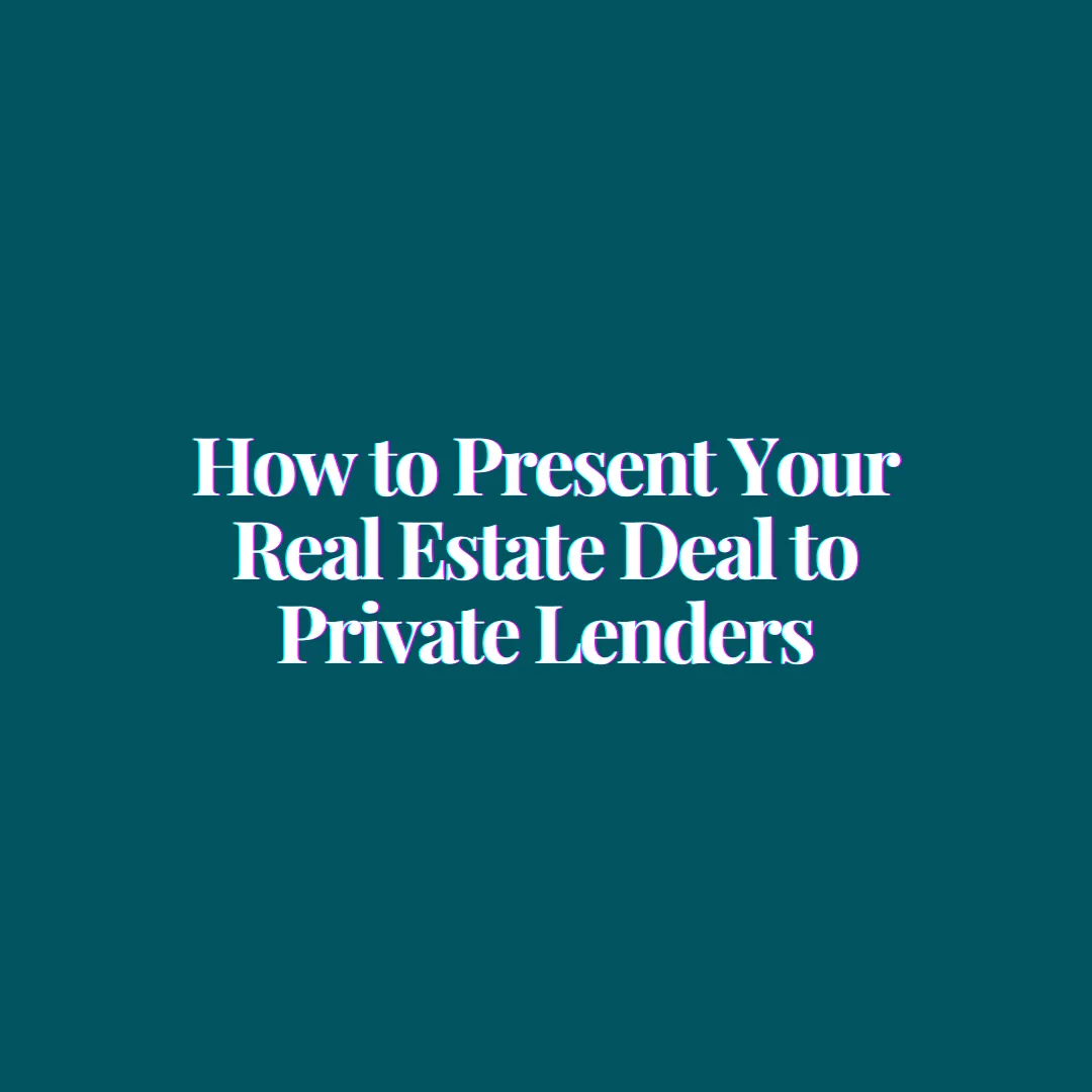 The Perfect Deal Pitch: How to Present Your Real Estate Deal to Private Lenders
