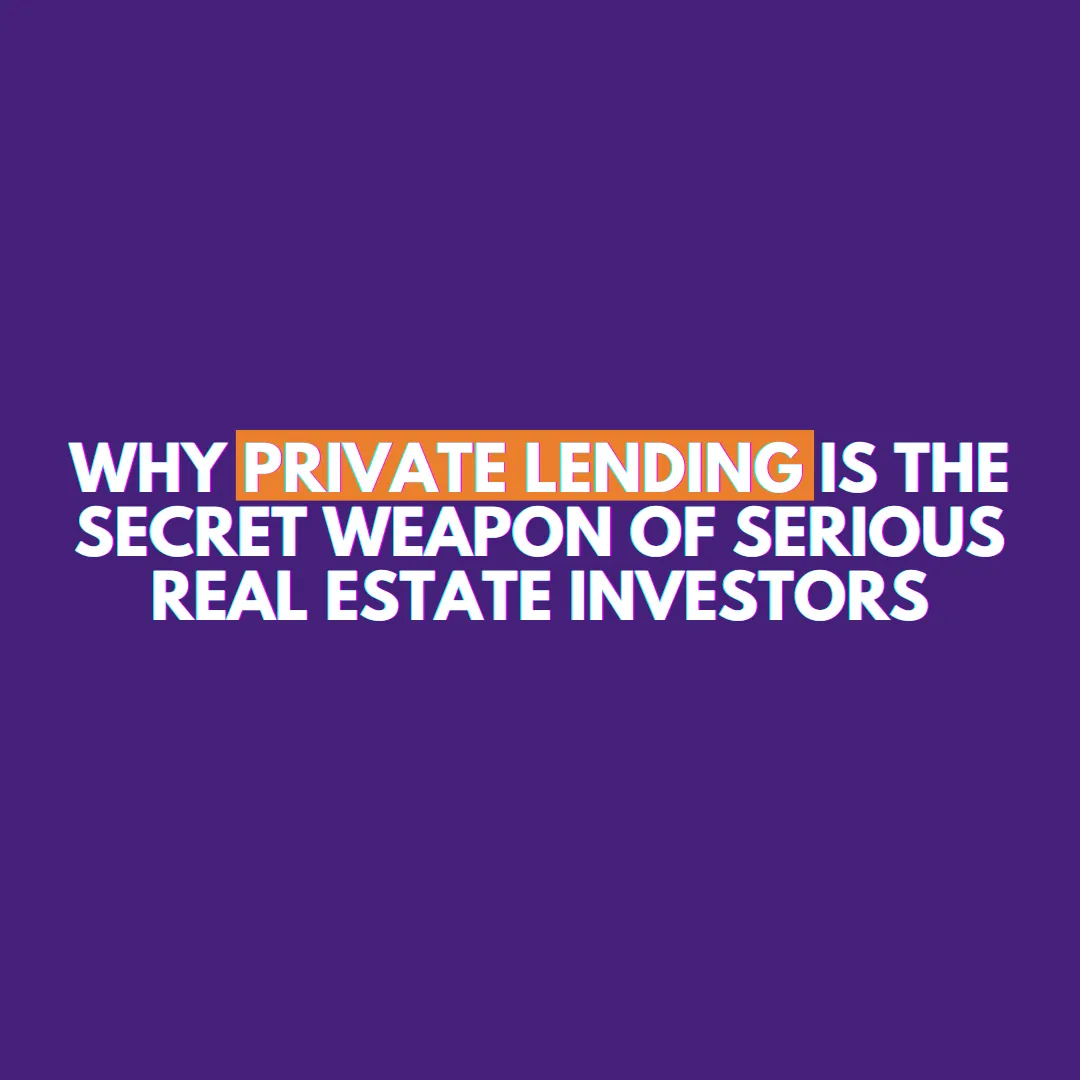 Why Private Lending Is the Secret Weapon of Serious Real Estate Investors