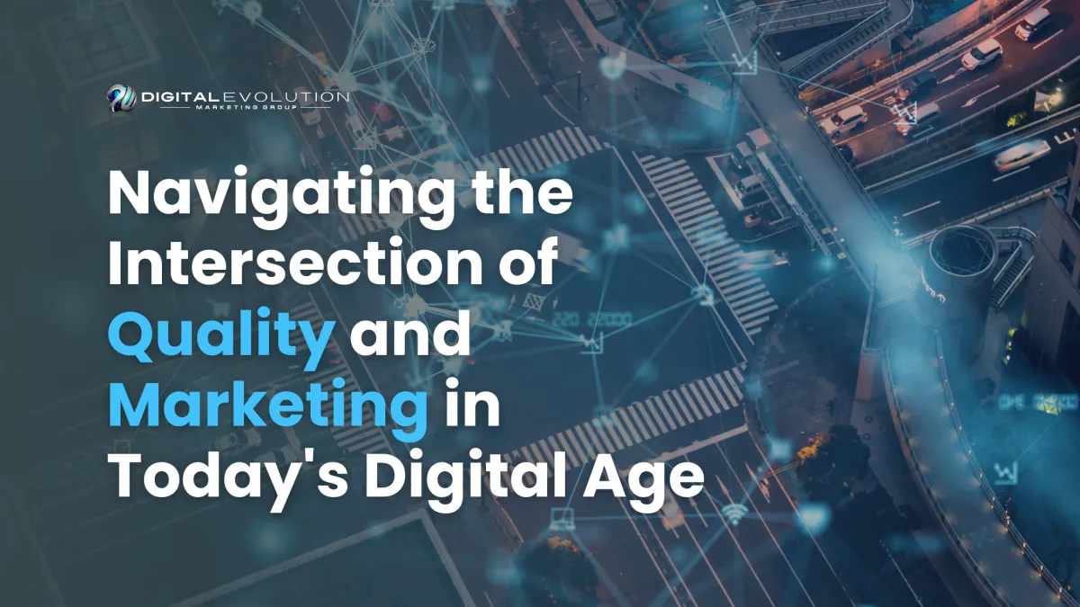 Navigating the Intersection of Quality and Marketing in Today's Digital Age
