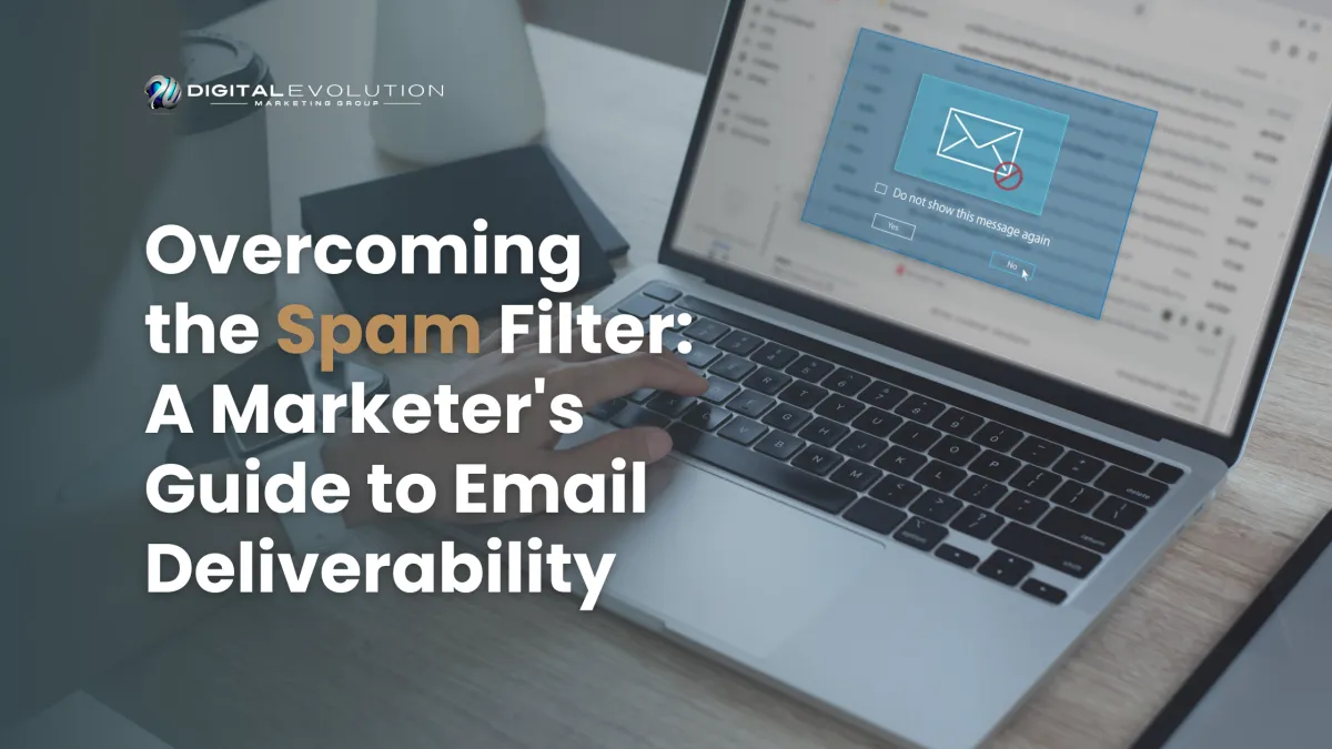 From Spam to Seen: Mastering Email Deliverability in the Modern Marketing Landscape