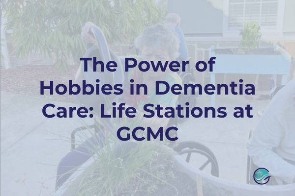 The Power of Hobbies in Dementia: Life Stations at GCMC