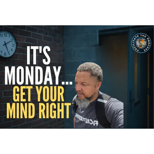 It’s Monday Again… Get Your Mind Right