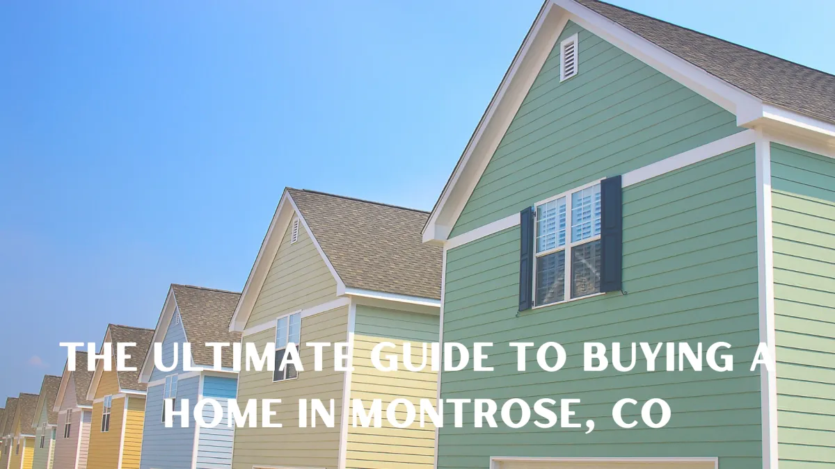 The Ultimate Guide to Buying a Home in Montrose, CO