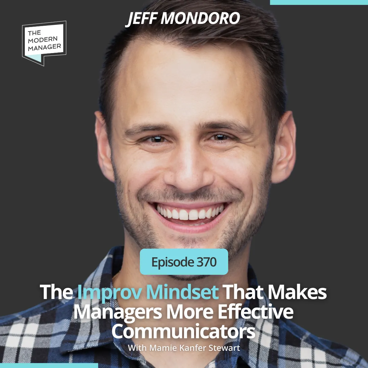 370: Improv Techniques That Instantly Boost Your Communication Skills with Jeff Mondoro