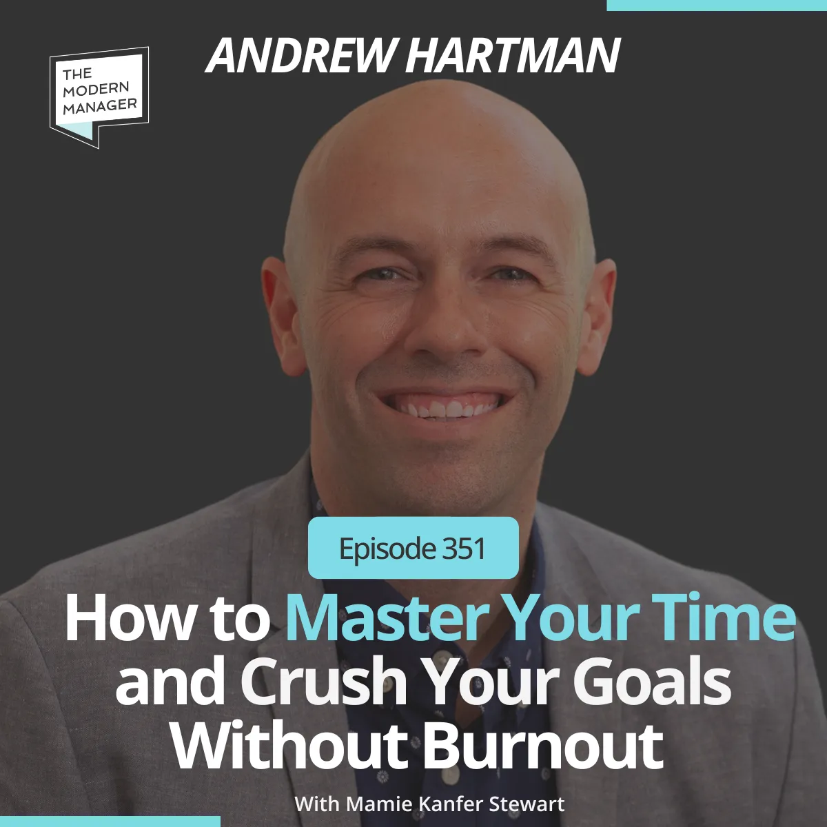 351: How to Master Your Time and Crush Your Goals Without Burnout with Andrew Hartman