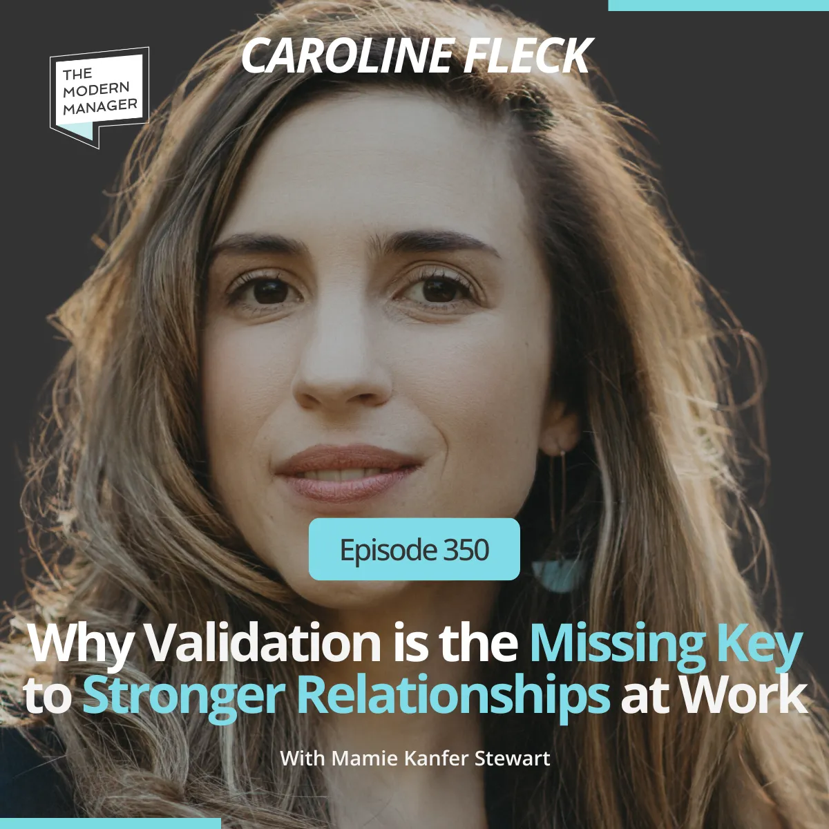 350: Why Validation is the Missing Key to Stronger Relationships at Work with Caroline Fleck