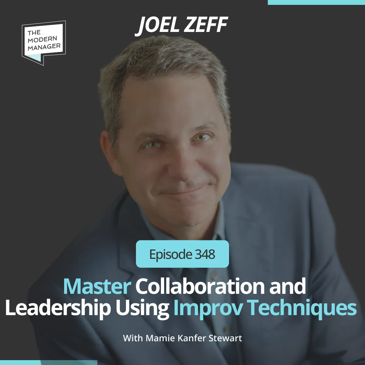 348: Master Collaboration and Leadership Using Improv Techniques with Joel Zeff