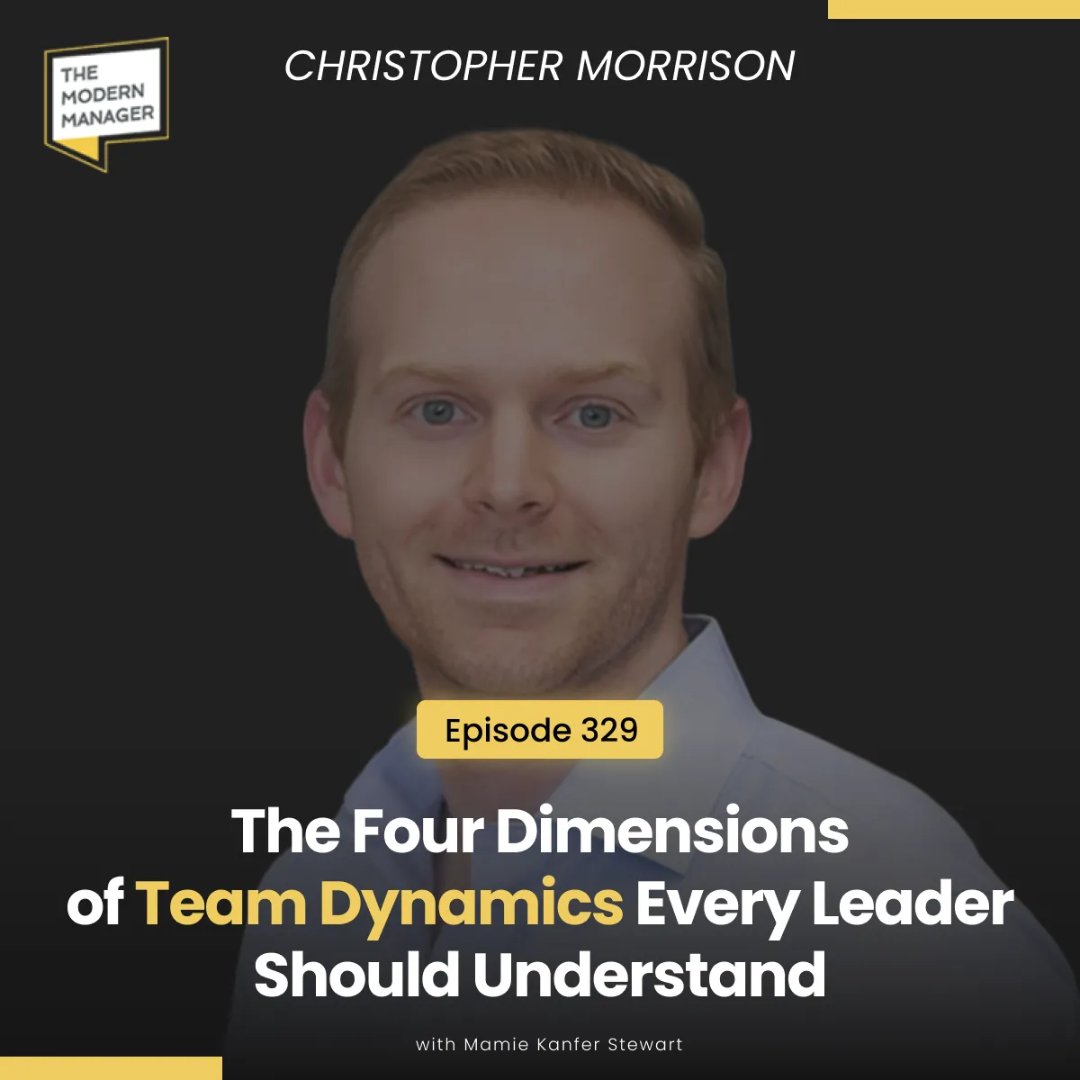 329: The Four Dimensions of Team Dynamics Every Leader Should Understand with Christopher Morrison