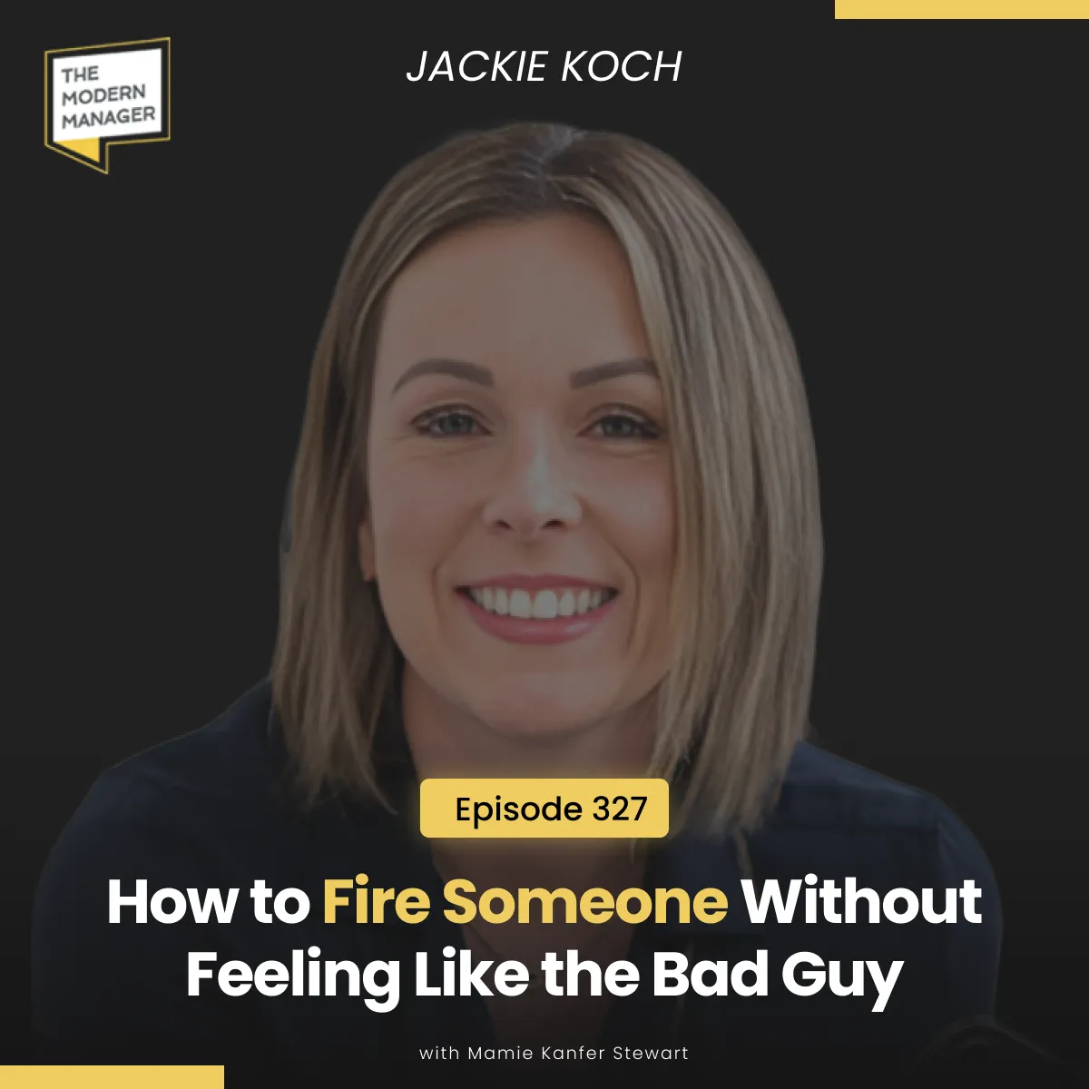 327: How to Fire Someone Without Feeling Like the Bad Guy with Jackie Koch