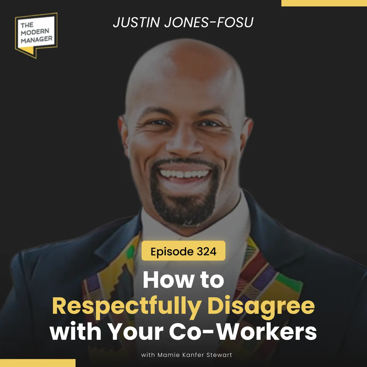 324: How to Respectfully Disagree with Your Co-Workers with Justin Jones-Fosu