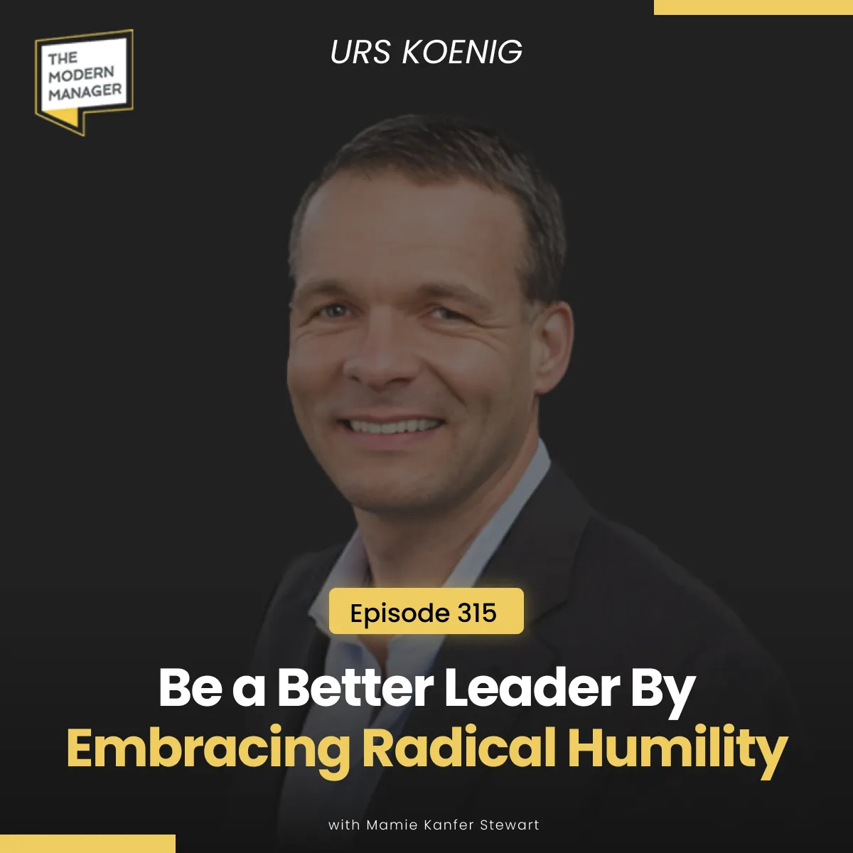 315: Be a Better Leader By Embracing Radical Humility with Urs Koenig