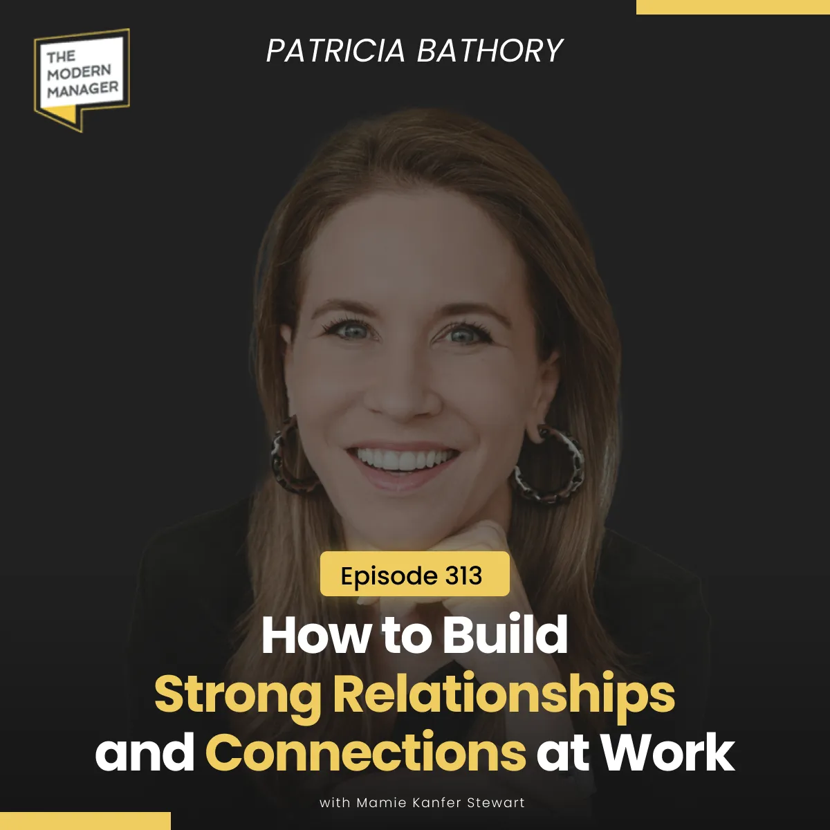 313: How to Build Strong Relationships and Connections at Work with Patricia Bathory