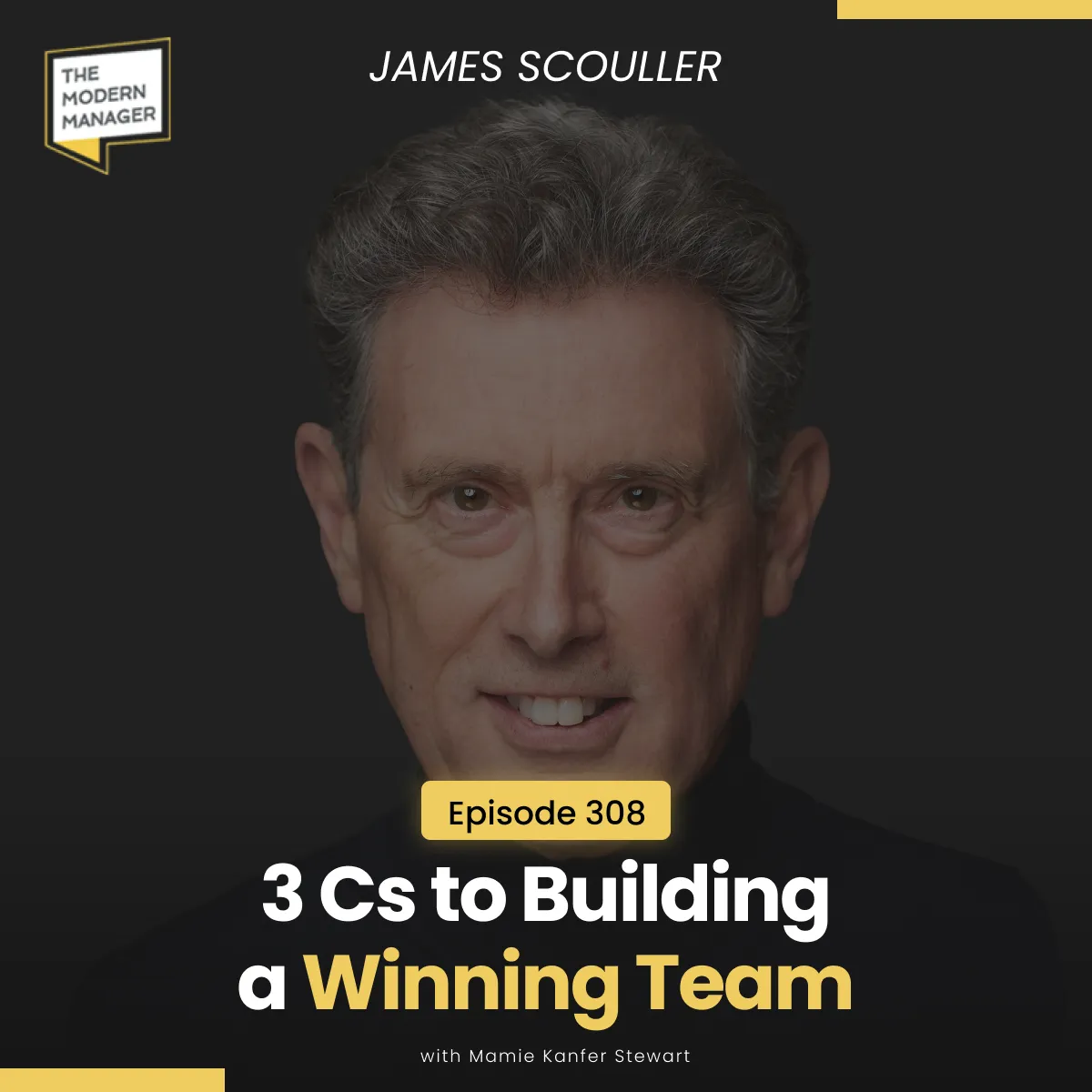 308: 3 Cs to Building a Winning Team with James Scouller