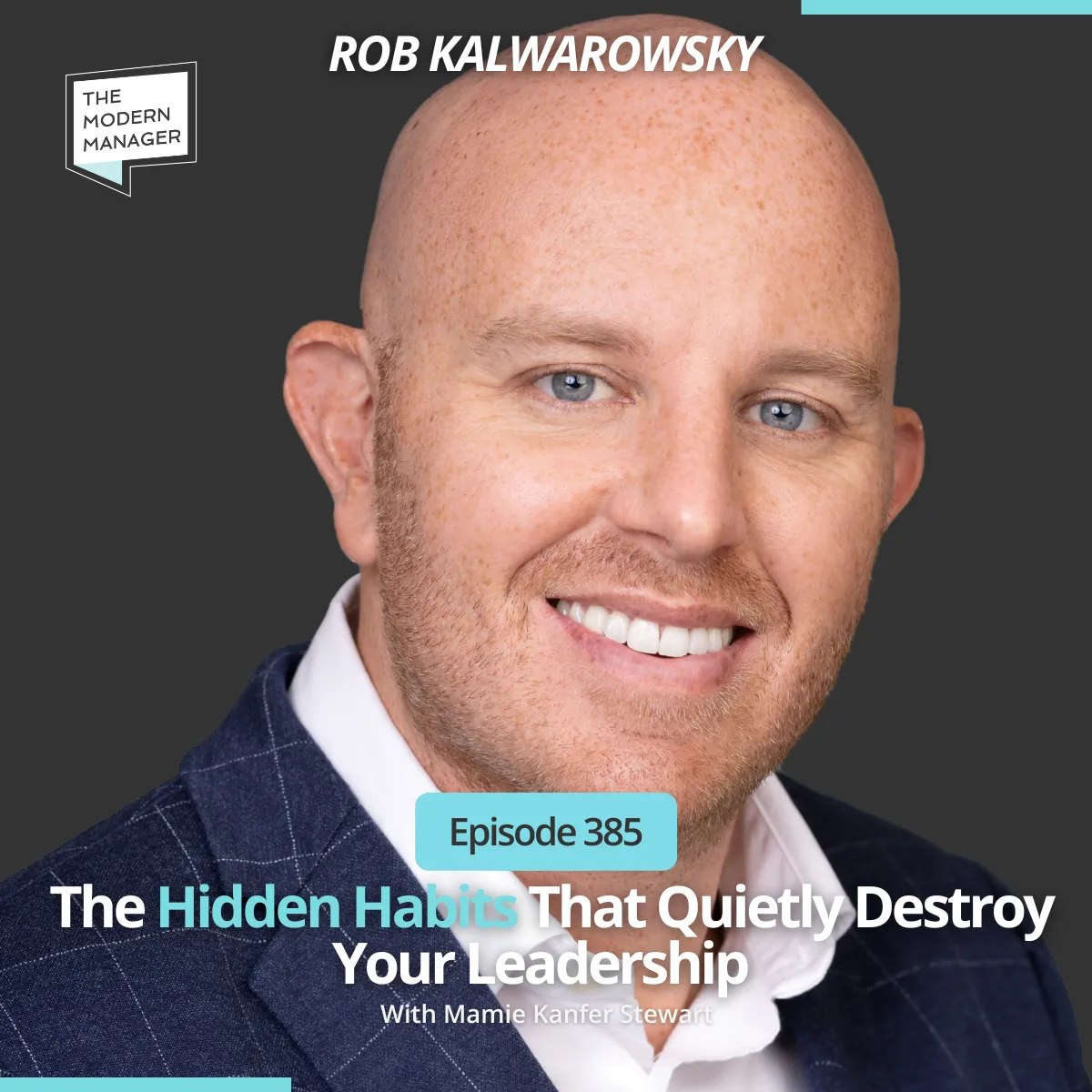 385: The Hidden Habits That Quietly Destroy Your Leadership with Rob Kalwarowsky