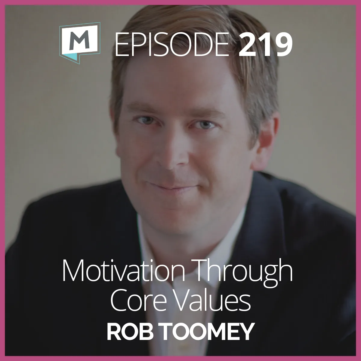 219: Motivation Through Core Values with Rob Toomey