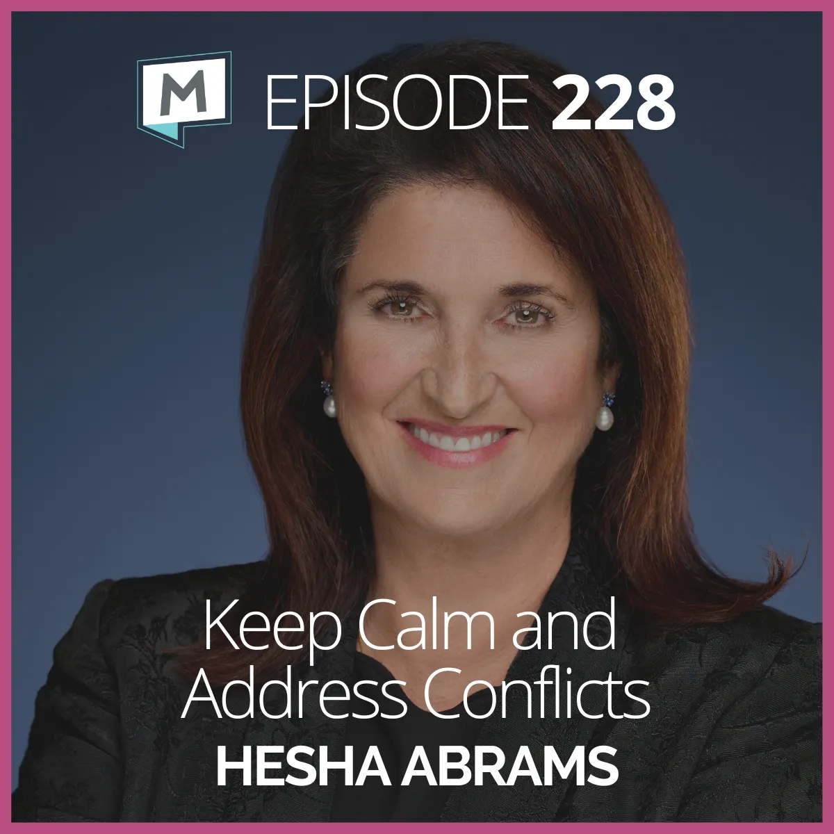 228: Keep Calm and Address Conflicts with Hesha Abrams