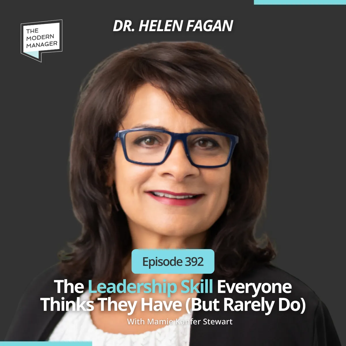 392: The Leadership Skill Everyone Thinks They Have (But Rarely Do) with Dr. Helen Fagan
