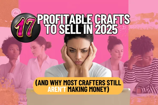 17 Profitable Crafts to Sell in 2025 (And Why Most Crafters Still Aren’t Making Money)