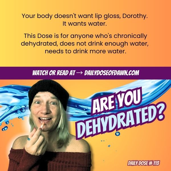 Are You Dehydrated? Your Body Might Be Asking for Water (Not Lip Gloss) | #113