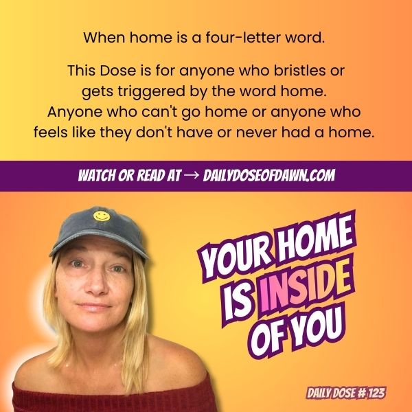 Encouragement graphic featuring Dawn Super with the text “When home is a four-letter word” and “Daily Dose #123,” offering support for people who feel triggered by the concept of home.