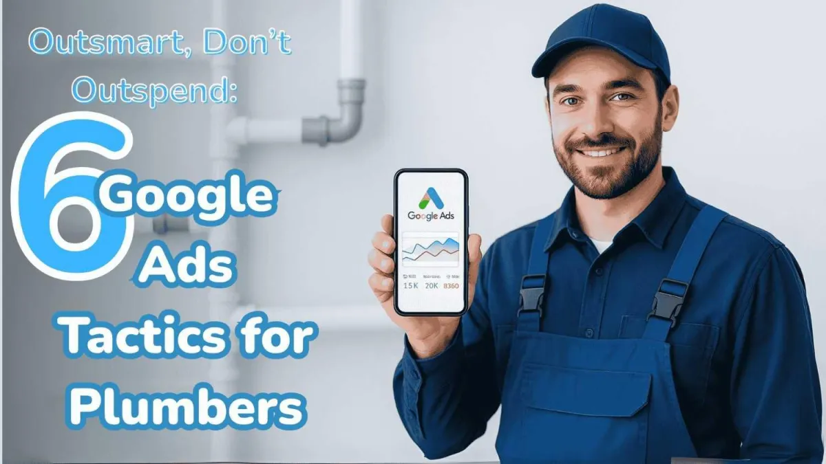 Outsmart, Don’t Outspend: 6 Google Ads Tactics for Plumbers
