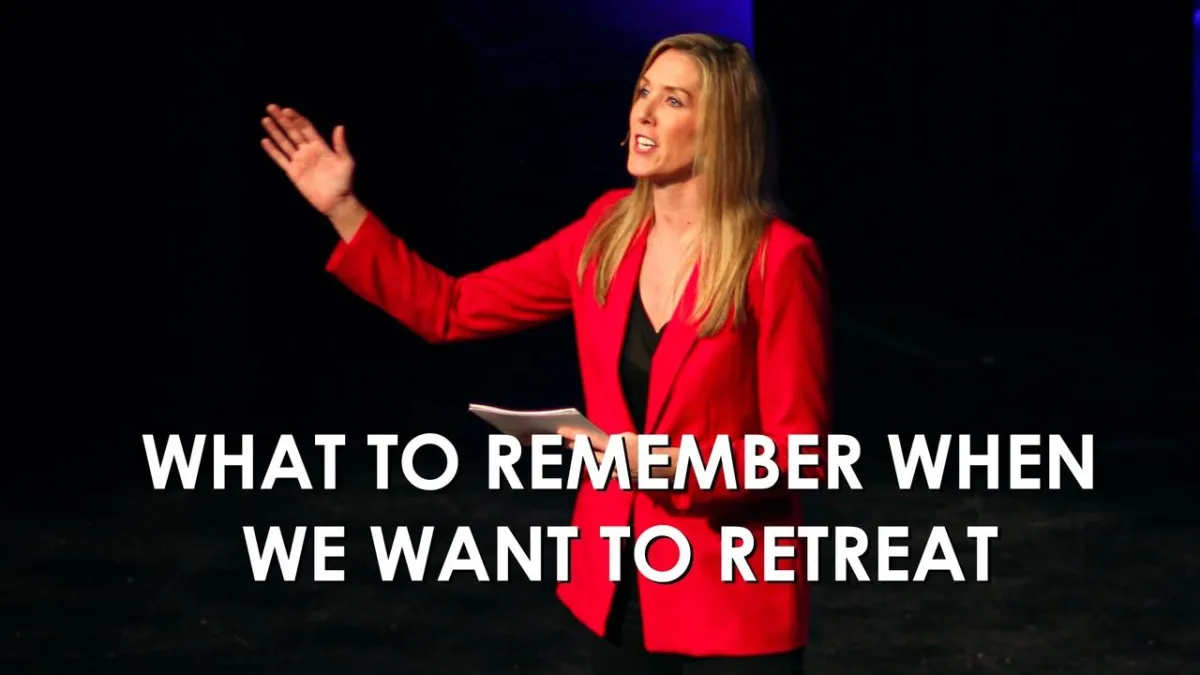 What to remember when we want to retreat