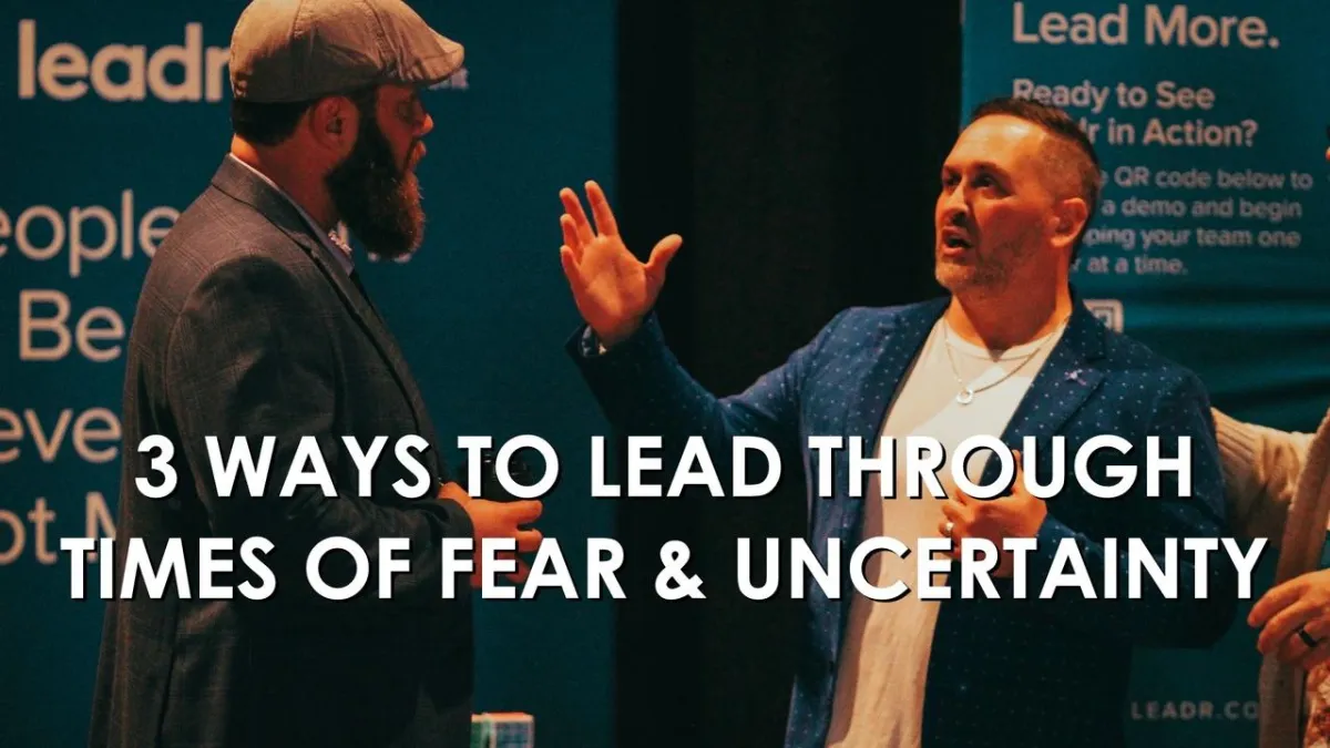 3 ways to lead through times of fear & uncertainty