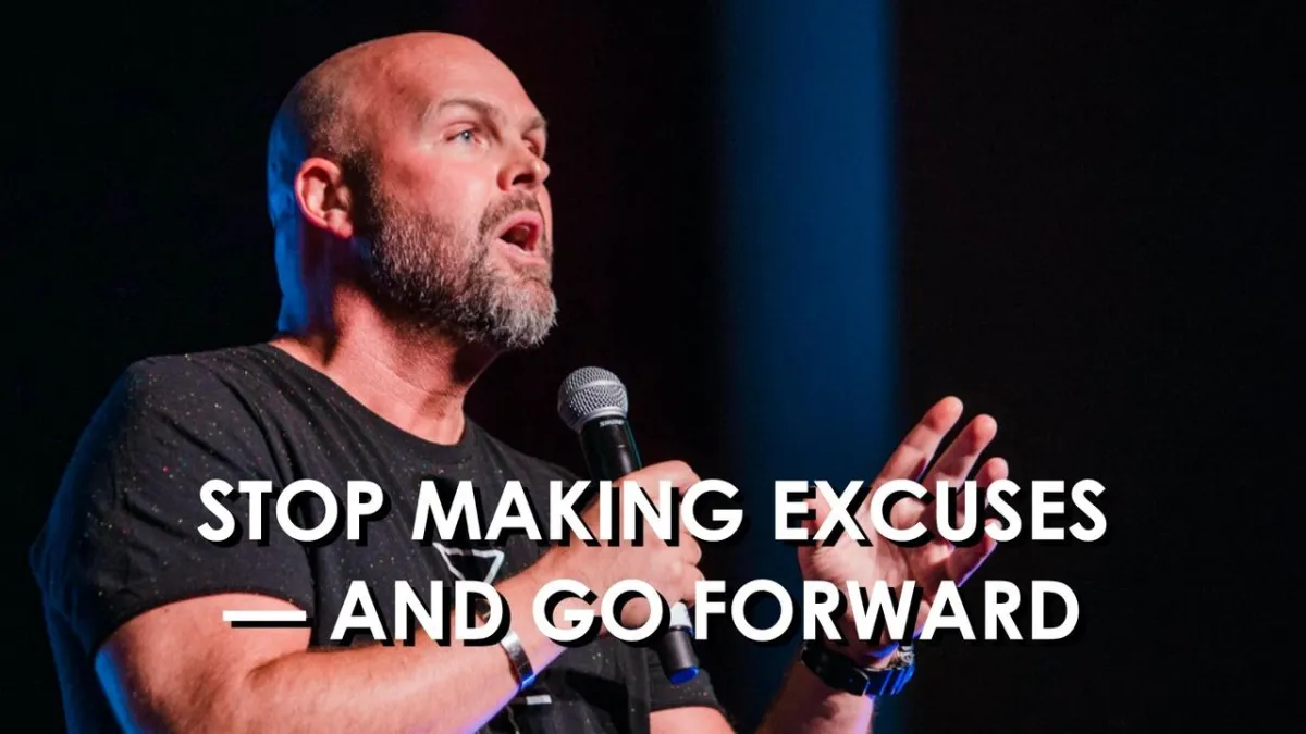 Stop Making Excuses-- and Go Forward