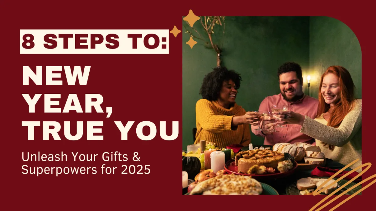 2025: The Year to Discover and Develop Your True Gifts