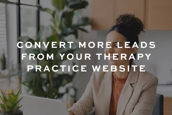 How to Capture More Leads from Your Therapy Practice Website (While Staying HIPAA-Compliant)