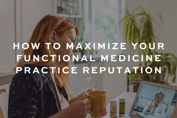 The Impact of Online Reviews on Your Functional Medicine Practice's Growth