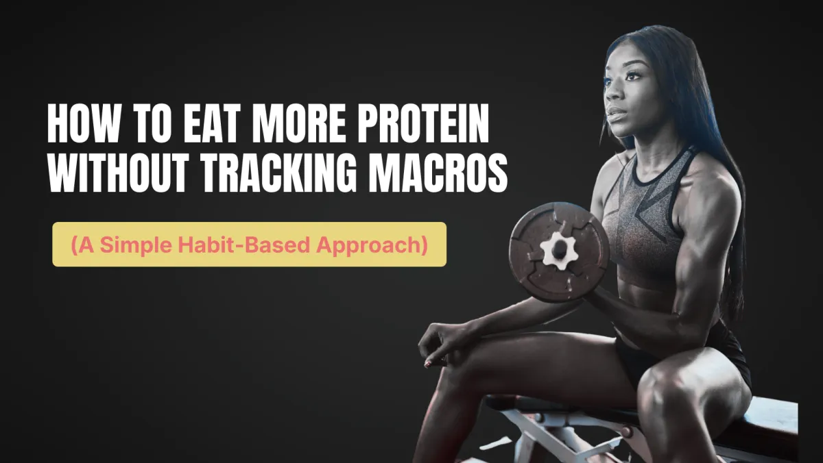 How to Eat More Protein Without Tracking Macros (A Simple Habit-Based Approach)