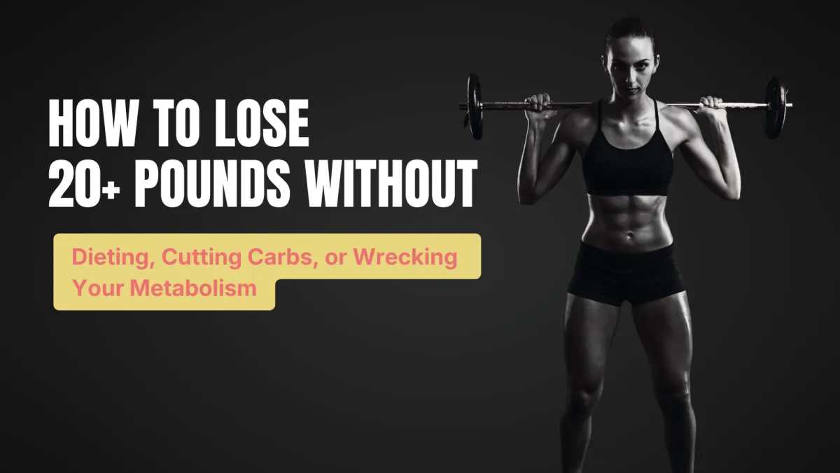 How to Lose 20+ Pounds Without Dieting, Cutting Carbs, or Wrecking Your Metabolism