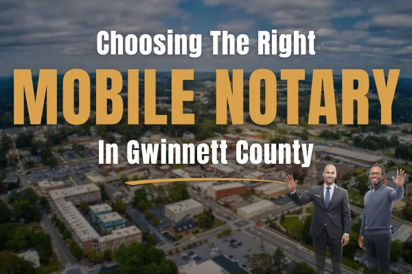 Ginn mobile notary and apostille How To Choose a Mobile Notary in Gwinnett County, Georgia