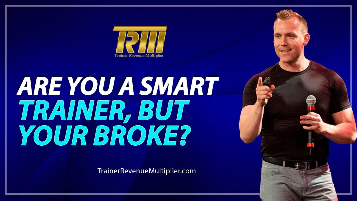 Are You a Smart Trainer, but your Broke?