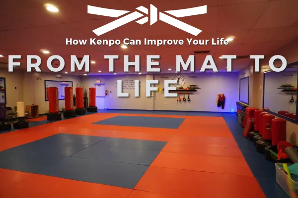 From the Mat to Life: How Kenpo Can Improve Your Life