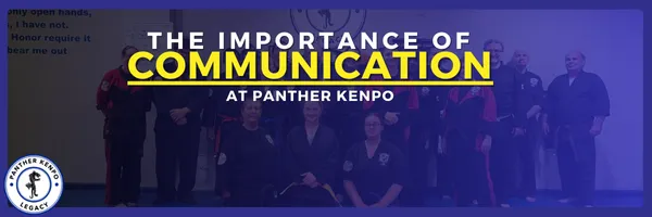 The Importance of Communication at Panther Kenpo: Building Comfort and Driving Improvement