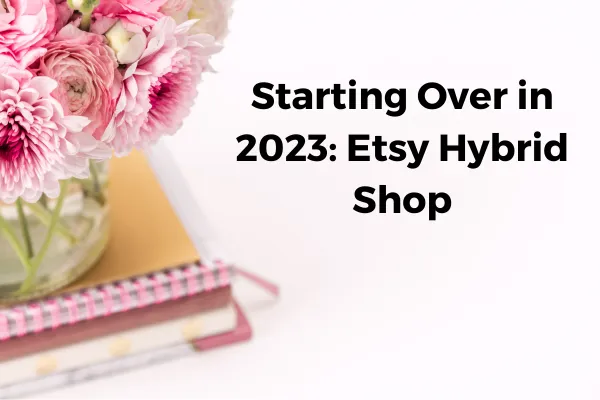 Starting Over In 2024 Etsy Hybrid Shop   651c2464eb02750a52d98fe3 